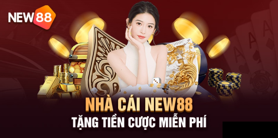 Ưu đãi new88 - Tặng tiền cho người chơi tham gia cá cược